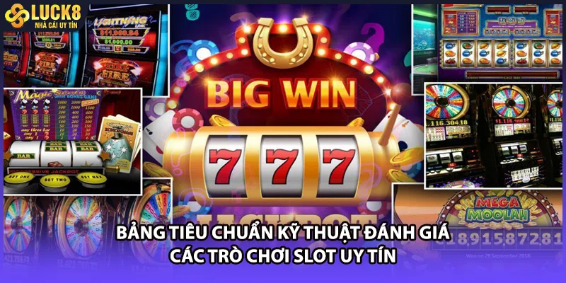 Bảng tiêu chuẩn kỹ thuật đánh giá các trò chơi slot uy tín