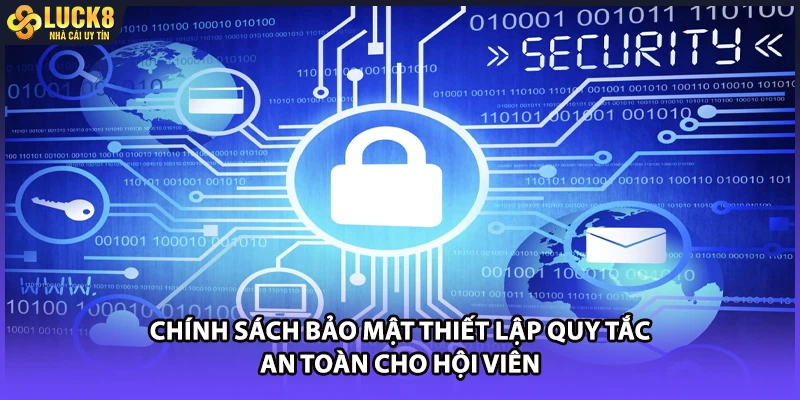 Chính sách bảo mật thiết lập quy tắc an toàn cho hội viên