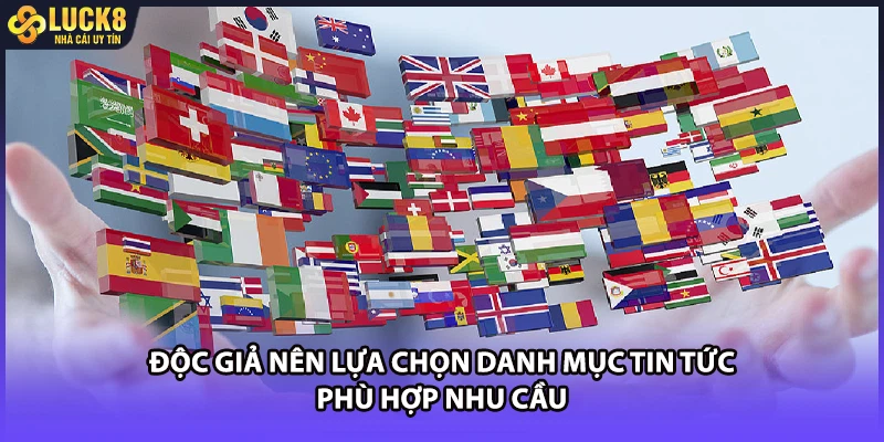 Độc giả nên lựa chọn danh mục tin tức phù hợp nhu cầu