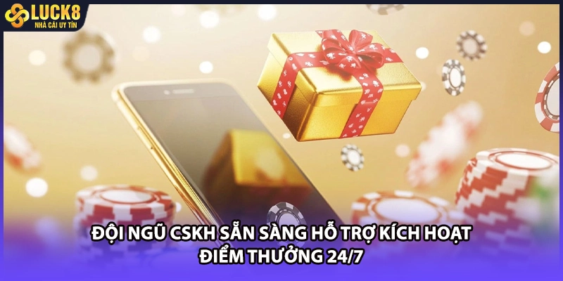 Đội ngũ CSKH sẵn sàng hỗ trợ kích hoạt điểm thưởng 24/7