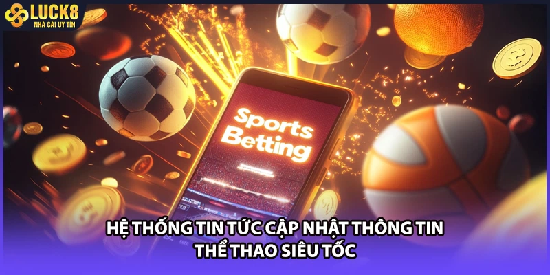 Hệ thống tin tức cập nhật thông tin thể thao siêu tốc