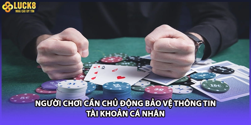Người chơi cần chủ động bảo vệ thông tin tài khoản cá nhân
