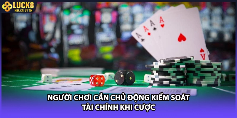 Người chơi cần chủ động kiểm soát tài chính khi cược