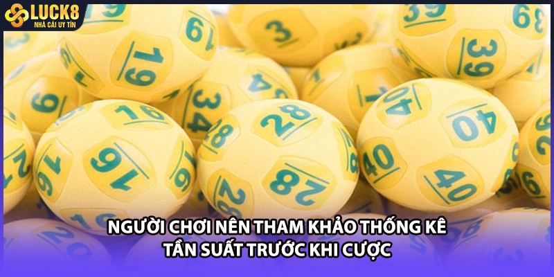 Người chơi nên tham khảo thống kê tần suất trước khi cược
