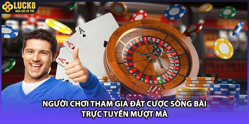 Người chơi tham gia đặt cược sòng bài trực tuyến mượt mà