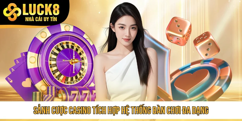 Sảnh cược casino tích hợp hệ thống bàn chơi đa dạng