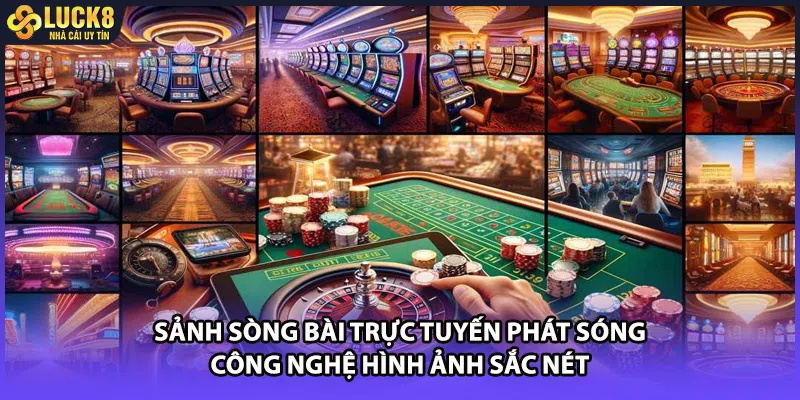 Sảnh sòng bài trực tuyến phát sóng công nghệ hình ảnh sắc nét
