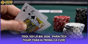 Tool Soi Lá Bài 2026 - Phân Tích Thuật Toán AI Trong Cá Cược