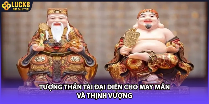 Tượng thần tài đại diện cho may mắn và thịnh vượng
